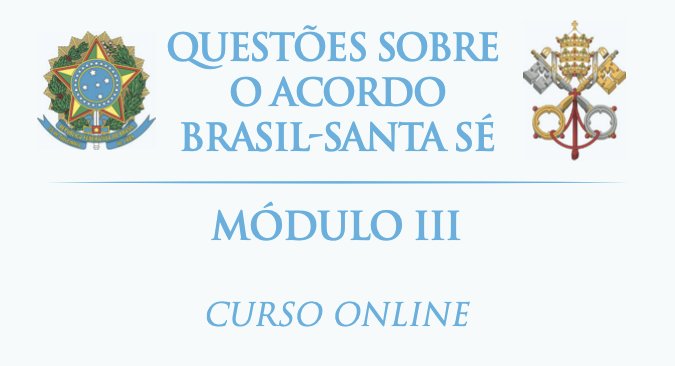 Abertas as inscrições para 3º módulo do curso sobre o Acordo Brasil-Santa Sé - Jornal O São Paulo