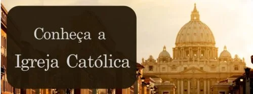 Conheça a Igreja Católica