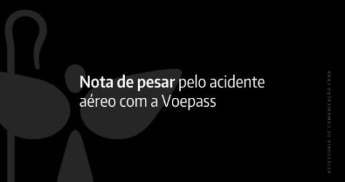 CNBB manifesta pesar pelas vítimas do acidente aéreo da Voepass e solidariedade aos familiares - Jornal O São Paulo