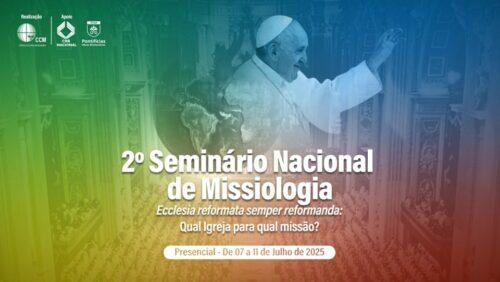 Missão na Igreja: 2º Seminário Nacional da Missiologia será realizado de 7 a 11 de de julho, em Brasília - Jornal O São Paulo
